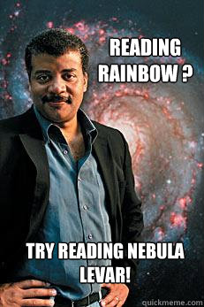 Reading Rainbow ? Try Reading Nebula   Levar! - Reading Rainbow ? Try Reading Nebula   Levar!  Neil deGrasse Tyson