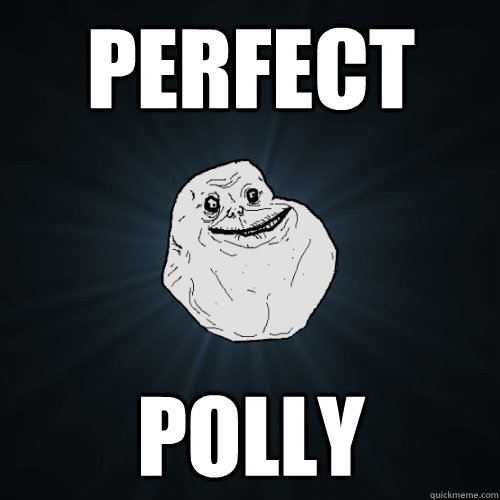 Perfect Polly  Forever Alone