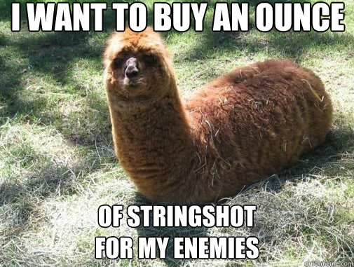 I want to buy an ounce of stringshot 
for my enemies  Alpacapillar