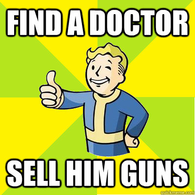 Find a doctor sell him guns - Find a doctor sell him guns  Fallout new vegas