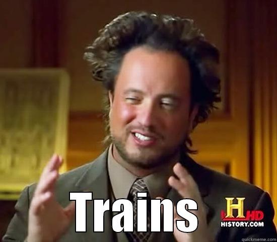  TRAINS Ancient Aliens