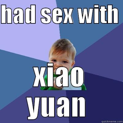 HAD SEX WITH  XIAO YUAN  Success Kid