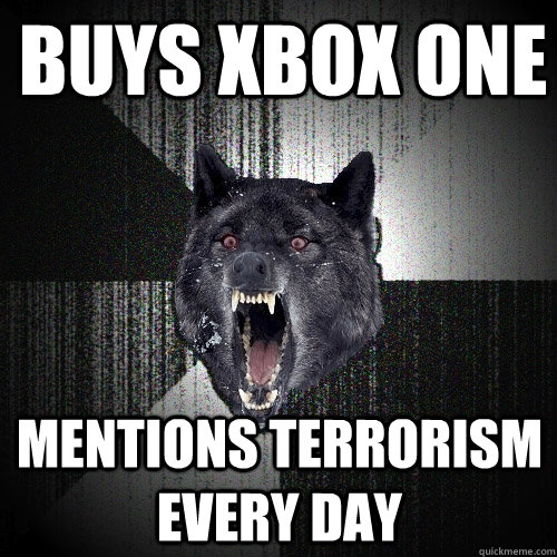 Buys Xbox one Mentions terrorism every day  Insanity Wolf