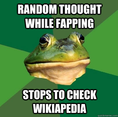 Random thought while fapping stops to check wikiapedia  Foul Bachelor Frog