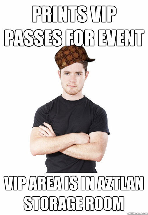 Prints VIP passes for event vip area is in Aztlan storage room - Prints VIP passes for event vip area is in Aztlan storage room  Scumbag Denver Promoter