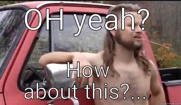 OH YEAH? HOW ABOUT THIS?...  Almost Politically Correct Redneck