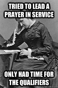 Tried to lead a prayer in service Only had time for the qualifiers - Tried to lead a prayer in service Only had time for the qualifiers  UU Problems