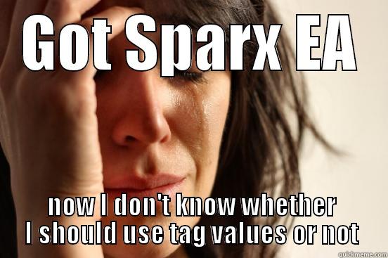 GOT SPARX EA NOW I DON'T KNOW WHETHER I SHOULD USE TAG VALUES OR NOT First World Problems