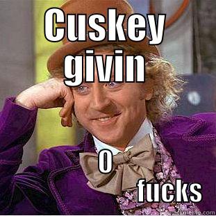 CUSKEY GIVIN 0                          FUCKS Creepy Wonka