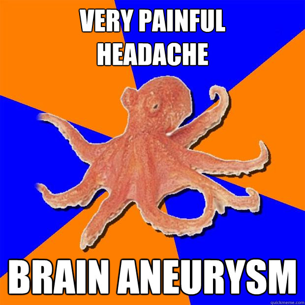 Very painful 
headache brain aneurysm - Very painful 
headache brain aneurysm  Online Diagnosis Octopus