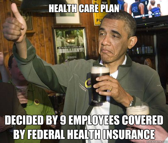 health care plan   decided by 9 employees covered by federal health insurance  - health care plan   decided by 9 employees covered by federal health insurance   Approving Obama