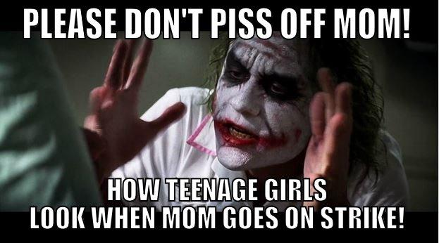PLEASE DON'T PISS OFF MOM! HOW TEENAGE GIRLS LOOK WHEN MOM GOES ON STRIKE! Joker Mind Loss