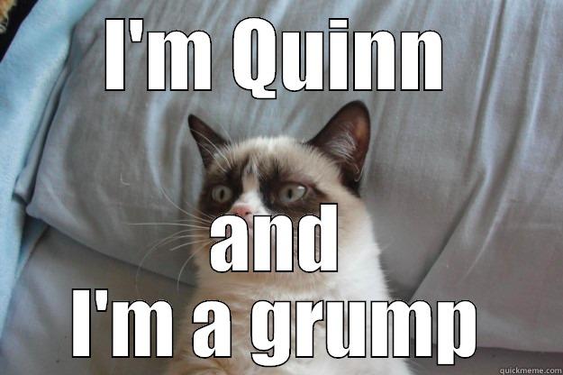 I'M QUINN AND I'M A GRUMP Grumpy Cat