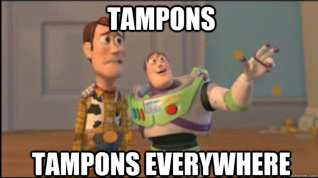 tampons tampons everywhere  Buzz and Woody