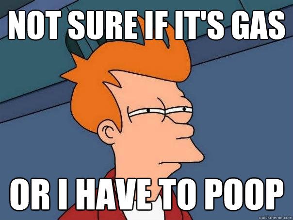 not sure if it's gas Or I have to poop  Futurama Fry