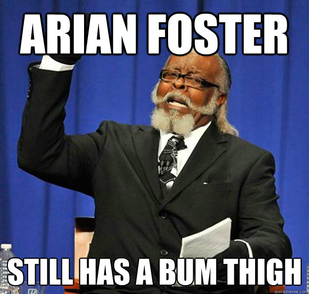 Arian Foster still has a bum thigh  Jimmy McMillan