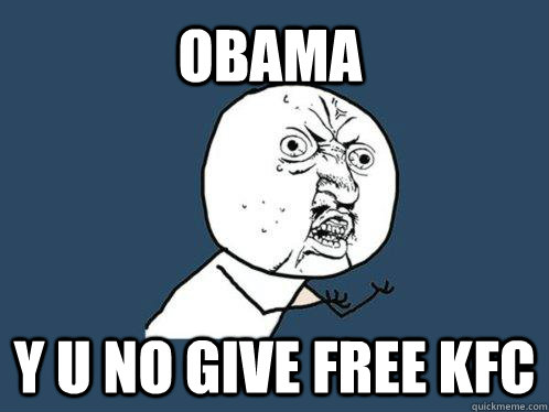 Obama Y u no give free KFC  Y U No