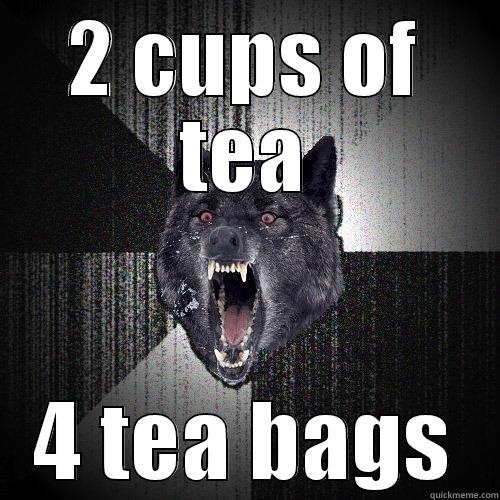 2 CUPS OF TEA 4 TEA BAGS Insanity Wolf