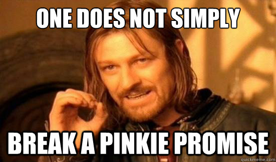 One Does Not Simply break a pinkie promise  Boromir