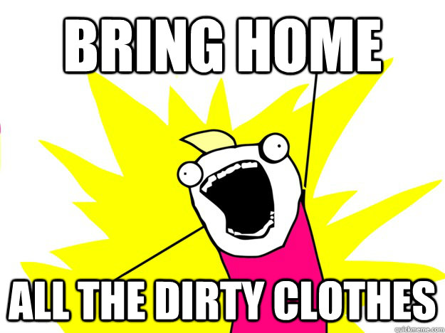 Bring home All the dirty clothes  