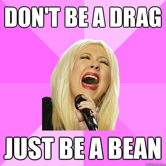 Don't be a drag just be a bean  Wrong Lyrics Christina