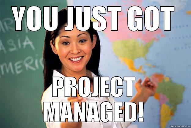 project manager funny - YOU JUST GOT PROJECT MANAGED! Unhelpful High School Teacher