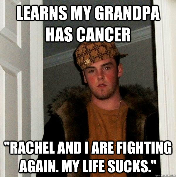 Learns my grandpa has cancer 