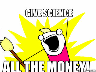 Give science all the money!  All The Things