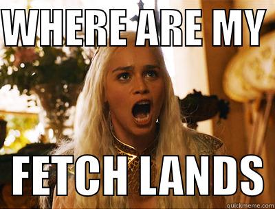 WHERE ARE MY    FETCH LANDS Misc