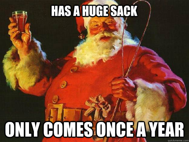 Has a huge sack only comes once a year - Has a huge sack only comes once a year  Misc