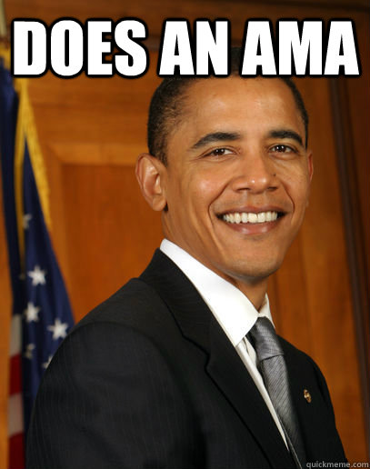 Does an ama  - Does an ama   Good guy Obama