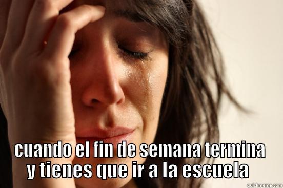  CUANDO EL FIN DE SEMANA TERMINA Y TIENES QUE IR A LA ESCUELA  First World Problems
