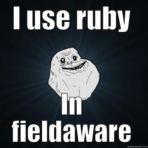 I USE RUBY IN FIELDAWARE Forever Alone