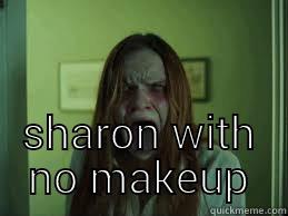  SHARON WITH NO MAKEUP Misc