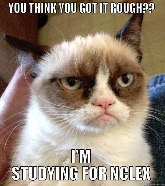 YOU THINK YOU GOT IT ROUGH?? I'M STUDYING FOR NCLEX Misc