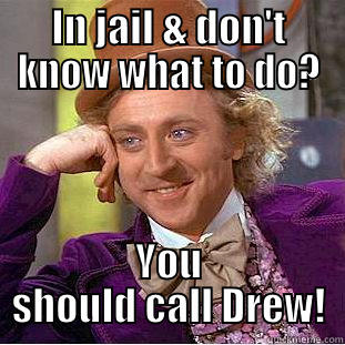IN JAIL & DON'T KNOW WHAT TO DO? YOU SHOULD CALL DREW! Condescending Wonka
