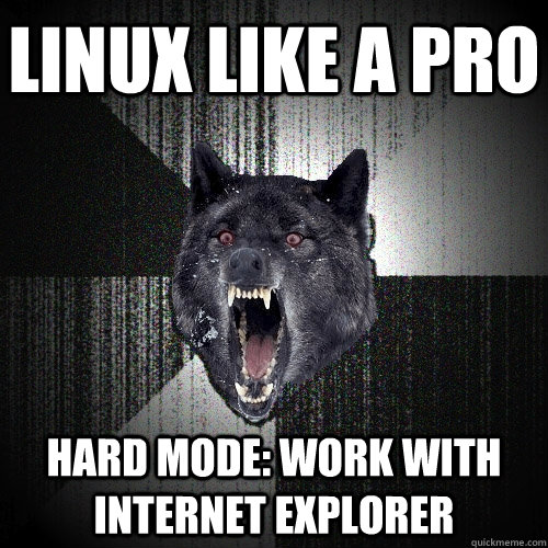 Linux like a pro Hard mode: work with internet explorer - Linux like a pro Hard mode: work with internet explorer  Insanity Wolf
