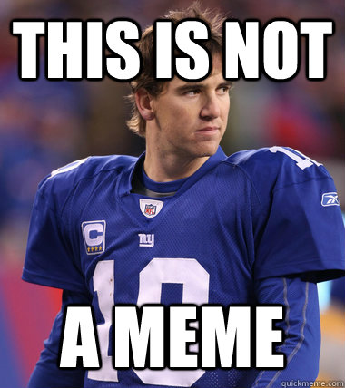 THIS IS NOT A MEME  Eli Manning CHILL
