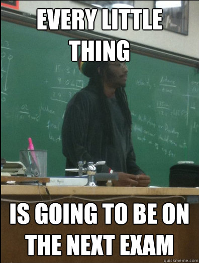 Every little thing is going to be on the next exam  Rasta Science Teacher
