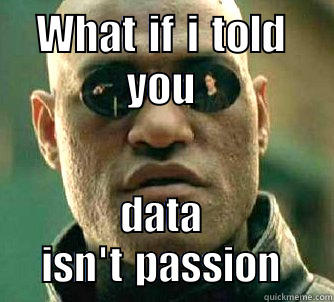 WHAT IF I TOLD YOU DATA ISN'T PASSION Matrix Morpheus