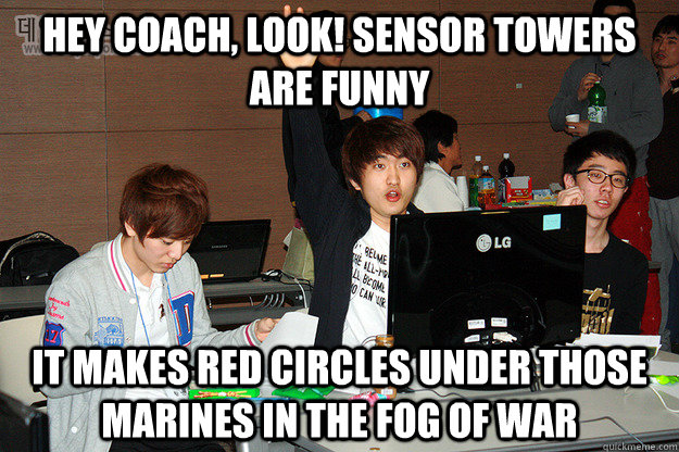 Hey coach, look! Sensor towers are funny it makes red circles under those marines in the fog of war  Studious Flash