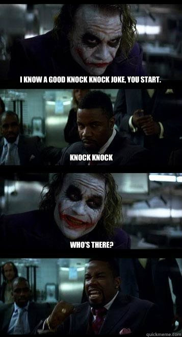 I know a good knock knock joke, you start. knock knock who's there?  Joker with Black guy