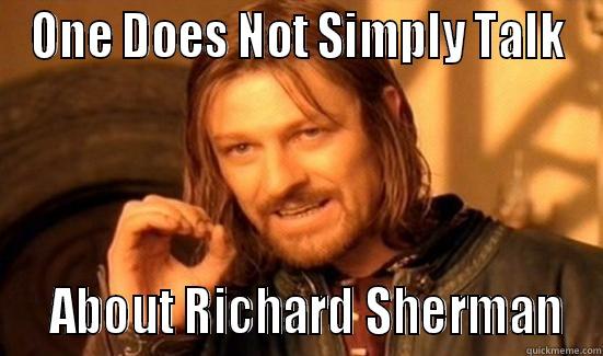 ONE DOES NOT SIMPLY TALK   ABOUT RICHARD SHERMAN Boromir