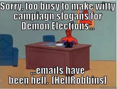 SORRY, TOO BUSY TO MAKE WITTY CAMPIAGN SLOGANS FOR DEMON ELECTIONS... ...EMAILS HAVE BEEN HELL.  [HELLROBBINS] Spiderman Desk