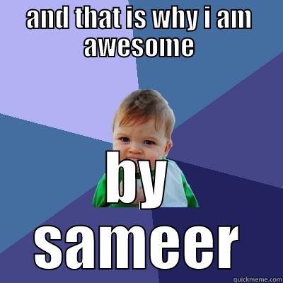 AND THAT IS WHY I AM AWESOME BY SAMEER Success Kid