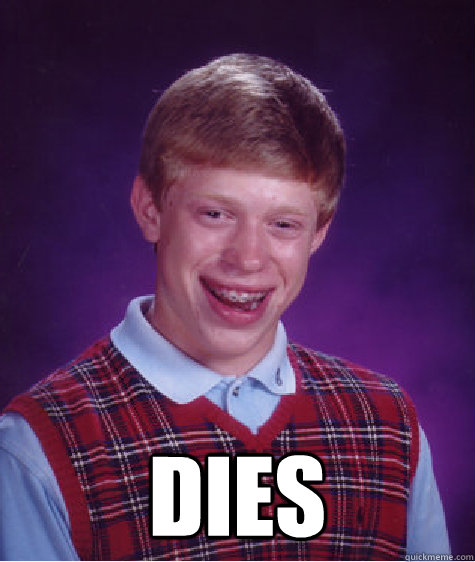  dies  Bad Luck Brain