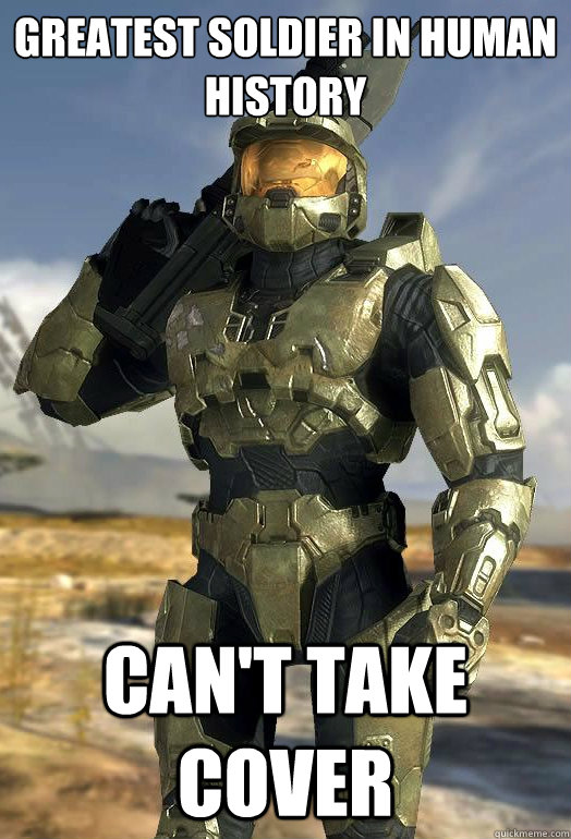 Greatest soldier in human history Can't take cover - Greatest soldier in human history Can't take cover  Halo Logic