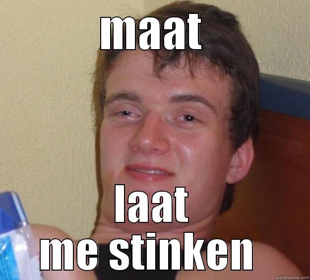 MAAT LAAT ME STINKEN  10 Guy
