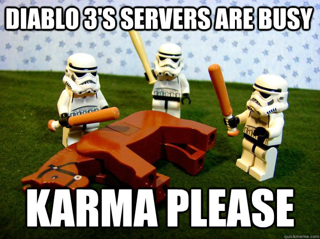 diablo 3's servers are busy  Karma Please  Beating Dead Horse Stormtroopers