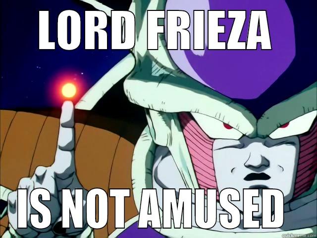 LORD FRIEZA IS NOT AMUSED  Misc